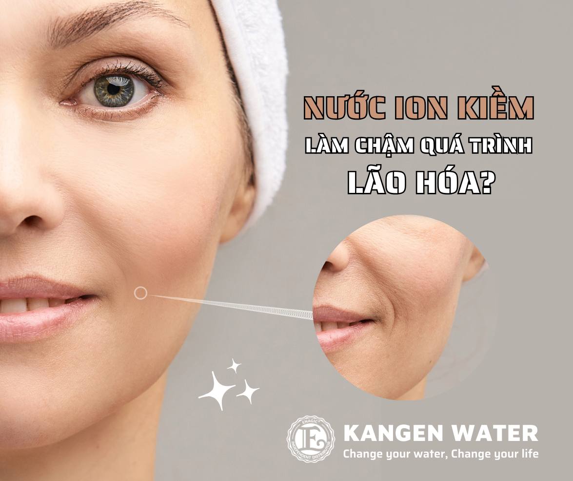 Nước ion kiềm làm chậm quá trình lão hóa?